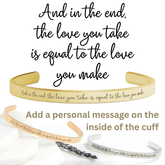 And in the end, the love you take is equal to the love you make - Personalizable Beatles Cuff Bracelet